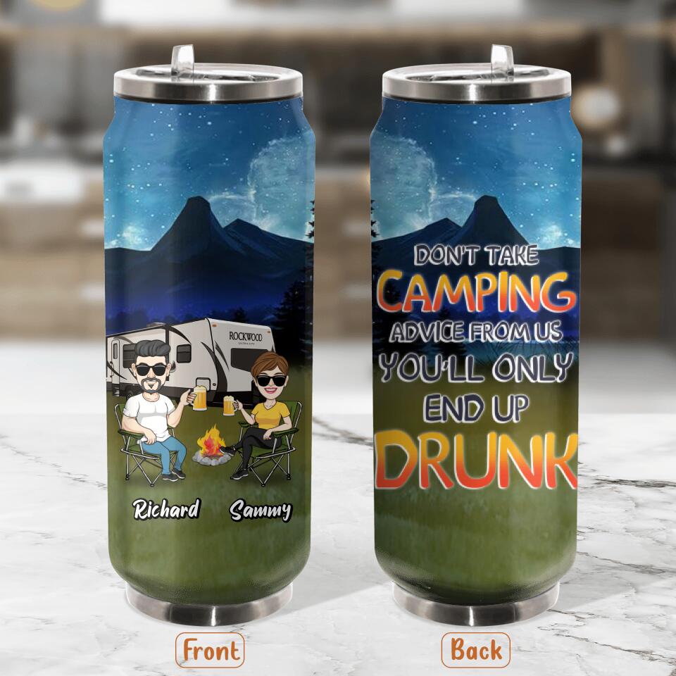 Personalized Camping Friends Soda Can Tumbler - Up to 7 Friends - Gift Idea For Friends/Camping Lovers - Don't Take Camping Advice From Us You'll Only End Up Drunk
