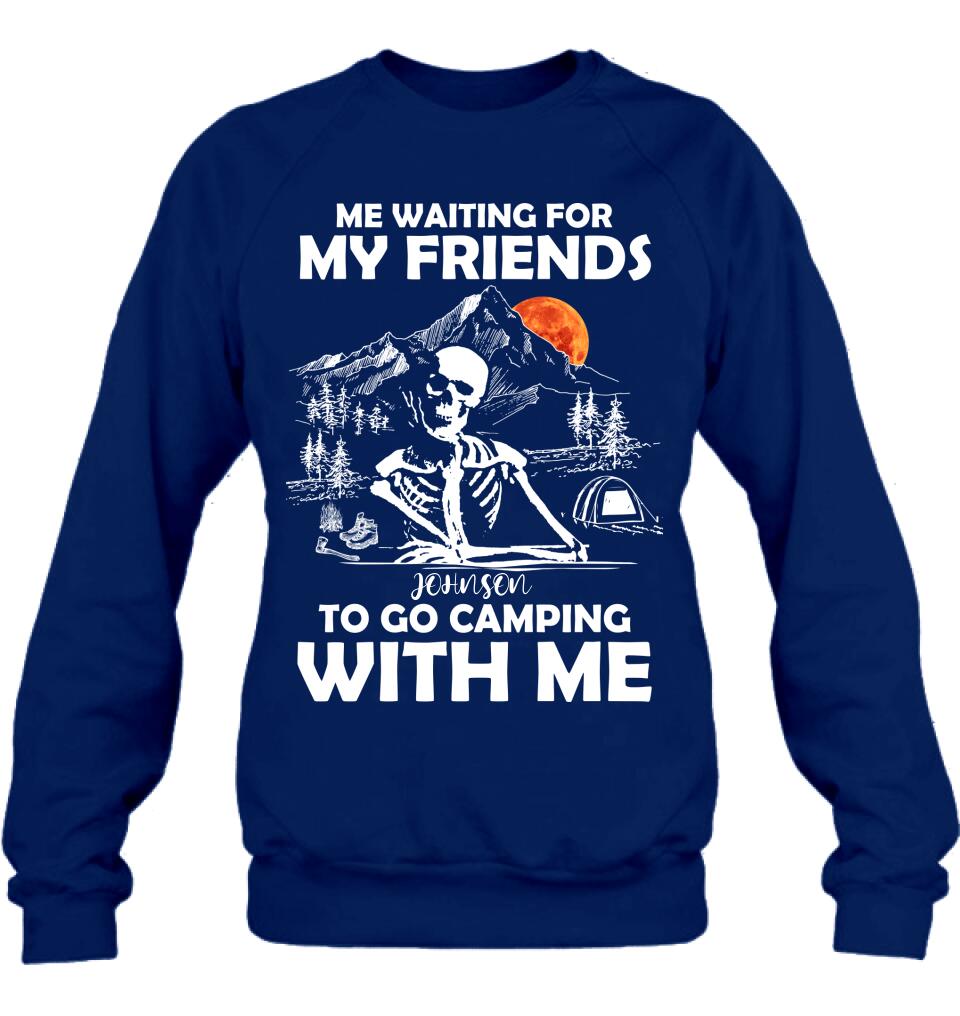 Personalized Skull Shirt - Halloween Gift Idea For Friends - Me Waiting For My Friends To Go Camping With Me