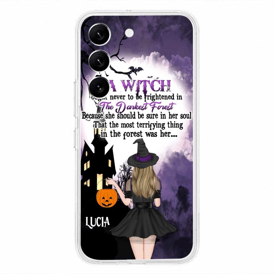 Custom Personalized Witch Phone Case - Gift Idea For Halloween - A Witch Ought Never To Be Frightened In The Darkest Forest - Case for iPhone & Samsung