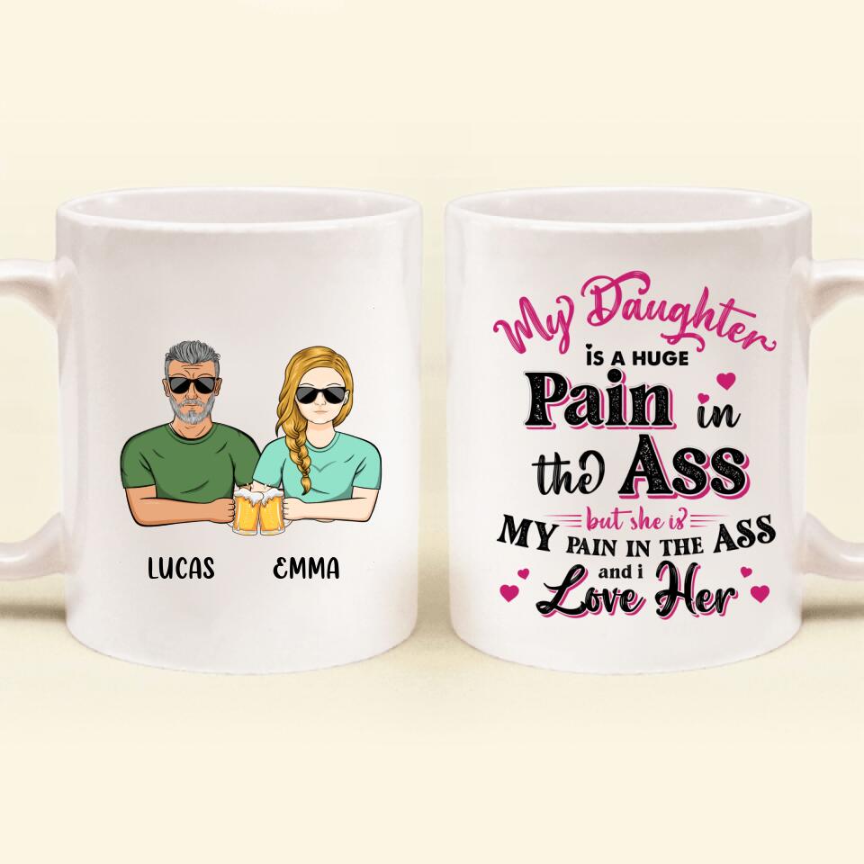 Personalized Coffee Mug - Gift Idea From Dad to Daughter/Gift Idea For Father's Day - My Daughter Is A Huge Pain In The Ass