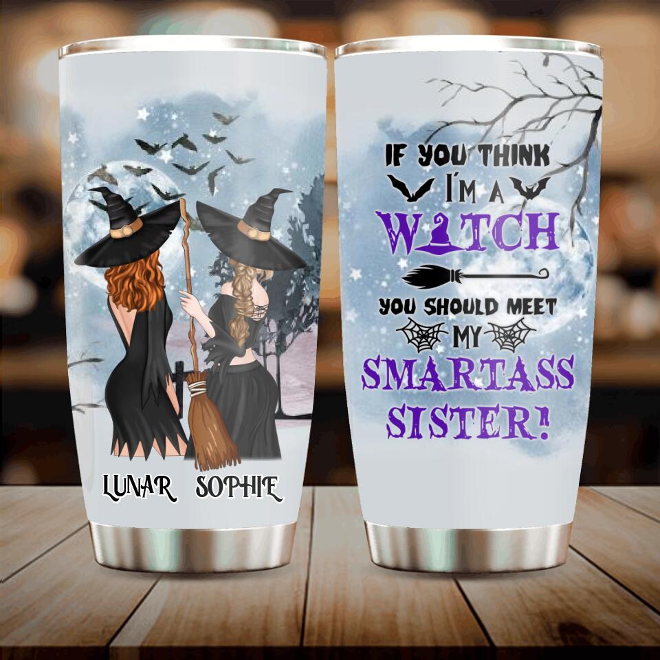 Personalized Sisters Witches Tumbler - Up to 4 Girls - Halloween Gift Idea For Friends/Sisters - If You Think I'm A Witch