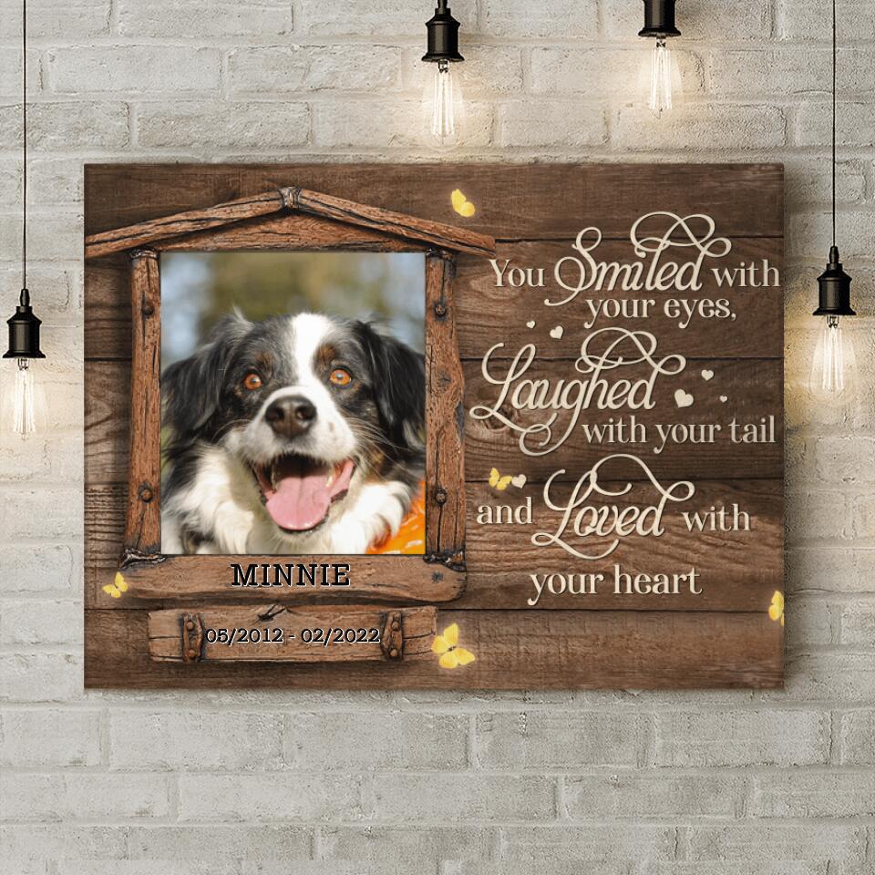 Personalized Memorial Photo Canvas - Memorial Gift Idea For Pet Lovers - You Smiled With Your Eyes Laughed With Your Tail And Loved With Your Heart