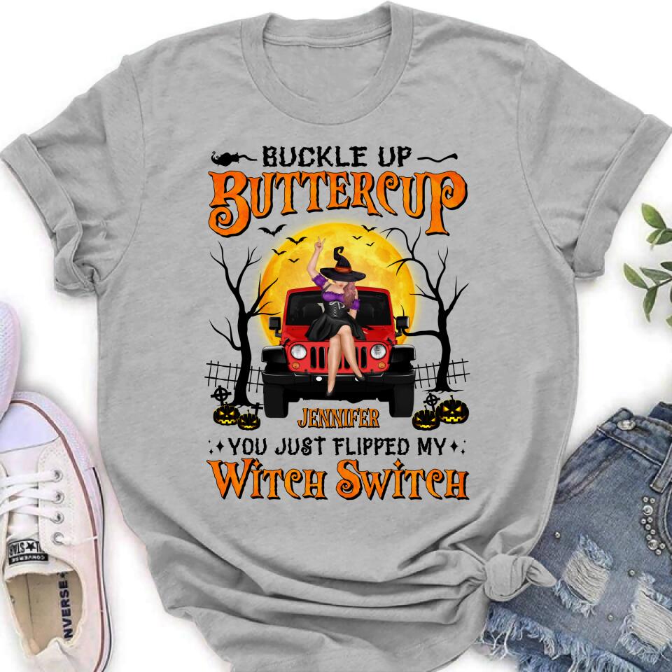Personalized Off-road Witch Shirt - Halloween Gift Idea For Friends/Off-road Lovers - Buckle Up Buttercup You Just Flipped My Witch Switch