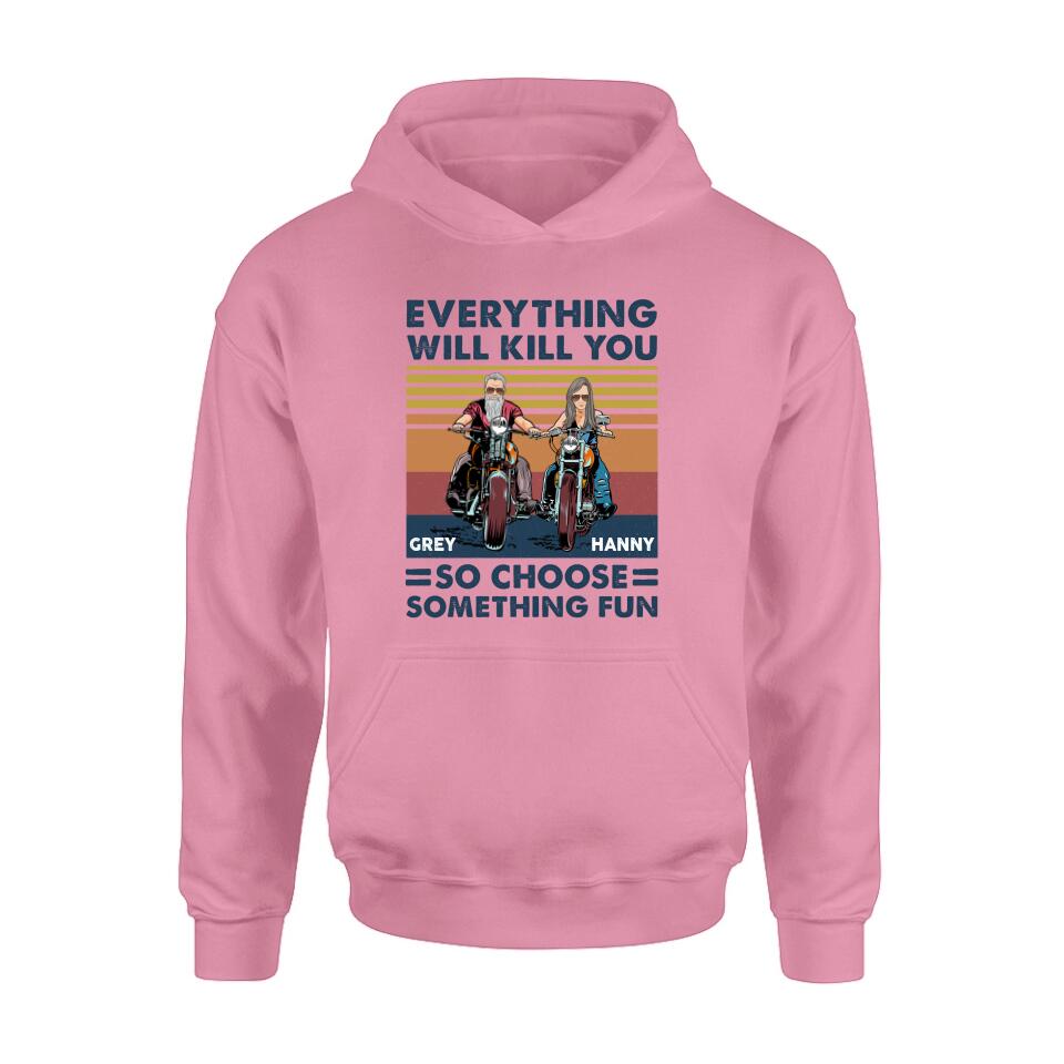 Personalized Bike Couple Shirt/ Hoodie - Gift Idea For Biker/ Couple - Everything Will Kill You So Choose Something Fun
