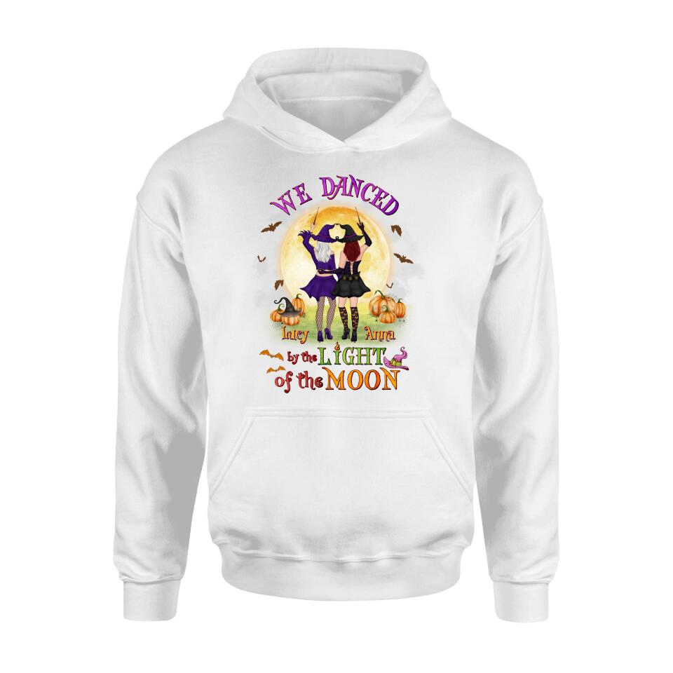 Personalized Witches Shirt/Hoodie - Gift Idea For Halloween/Friends with up to 4 Witches - We Danced By The Light Of The Moon