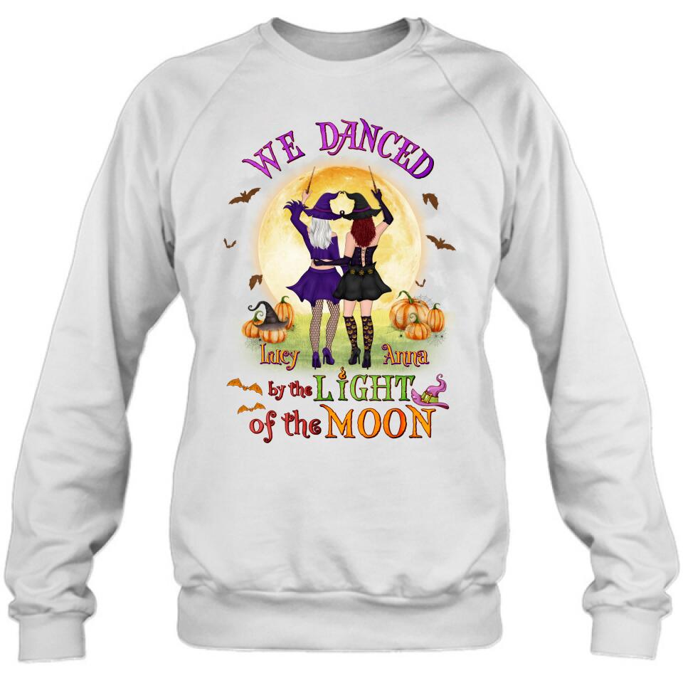 Personalized Witches Shirt/Hoodie - Gift Idea For Halloween/Friends with up to 4 Witches - We Danced By The Light Of The Moon