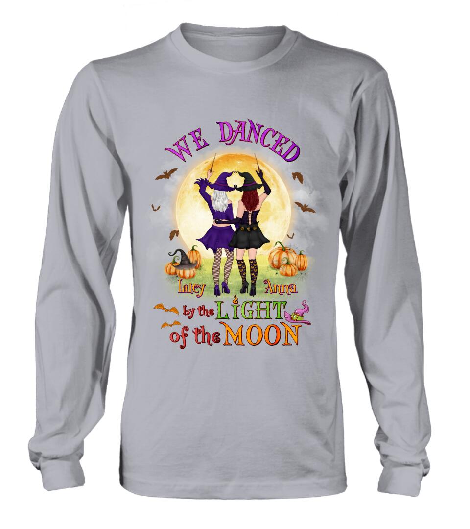 Personalized Witches Shirt/Hoodie - Gift Idea For Halloween/Friends with up to 4 Witches - We Danced By The Light Of The Moon
