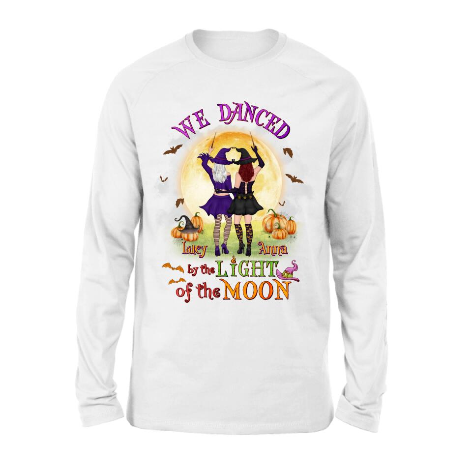 Personalized Witches Shirt/Hoodie - Gift Idea For Halloween/Friends with up to 4 Witches - We Danced By The Light Of The Moon