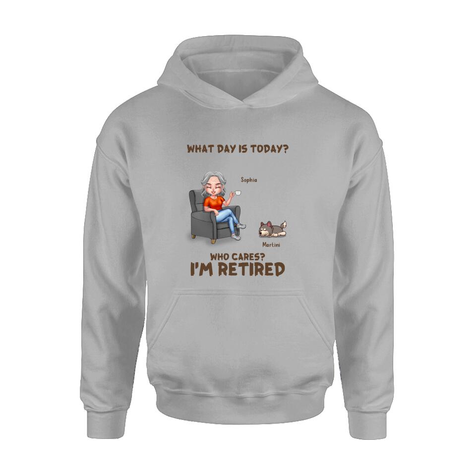 Personalized Retired Dog/Cat Shirt/Pullover Hoodie - Up to 4 Pets - Retired Gift Idea For Mother/Grandma/Dog/Cat Lover - What Day Is Today? Who Cares? I'm Retired