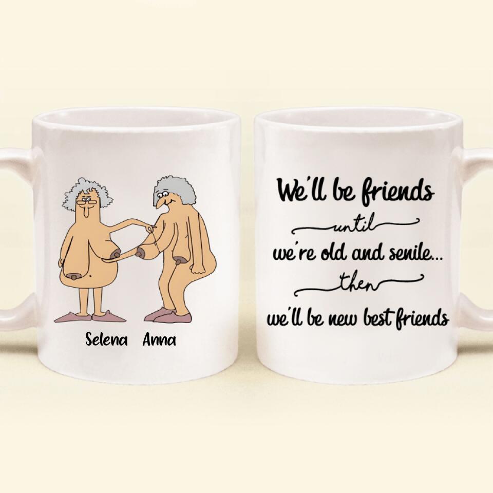 Personalized Old Female Friends Coffee Mug - Gift Idea For Friends - We'll Be Friends Until We're Old And Senile