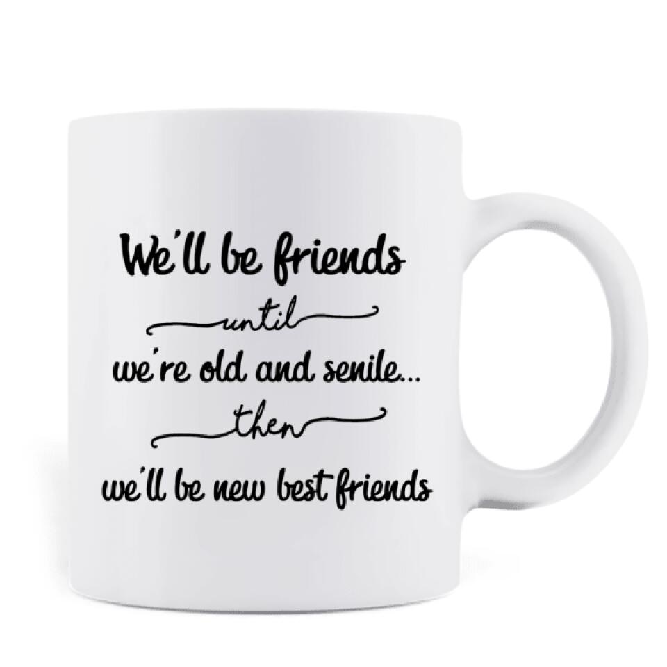 Personalized Old Female Friends Coffee Mug - Gift Idea For Friends - We'll Be Friends Until We're Old And Senile
