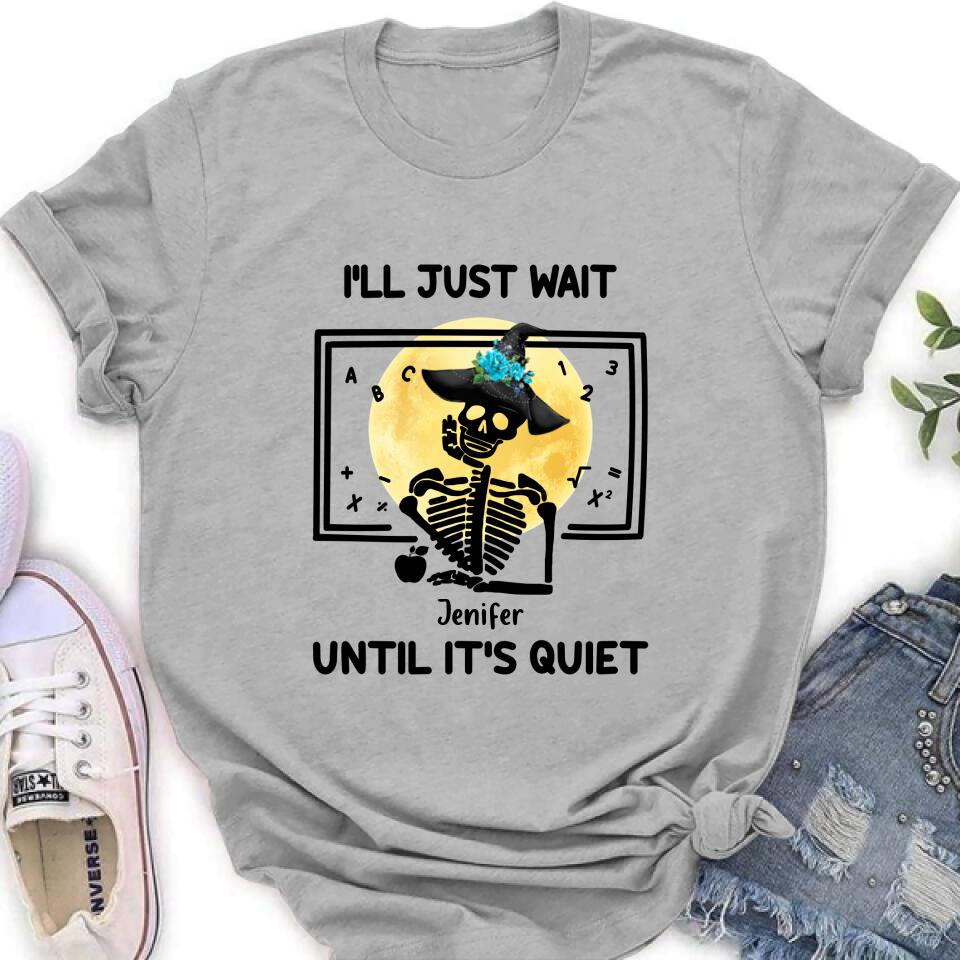 Personalized Halloween Teacher Shirt/Hoodie - Gift Idea For Halloween - I'll Just Wait Until It's Quiet