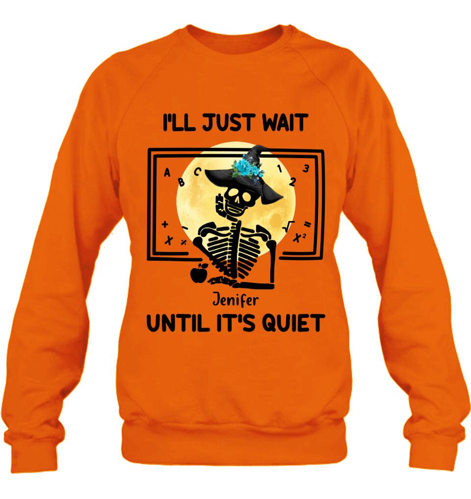Personalized Halloween Teacher Shirt/Hoodie - Gift Idea For Halloween - I'll Just Wait Until It's Quiet