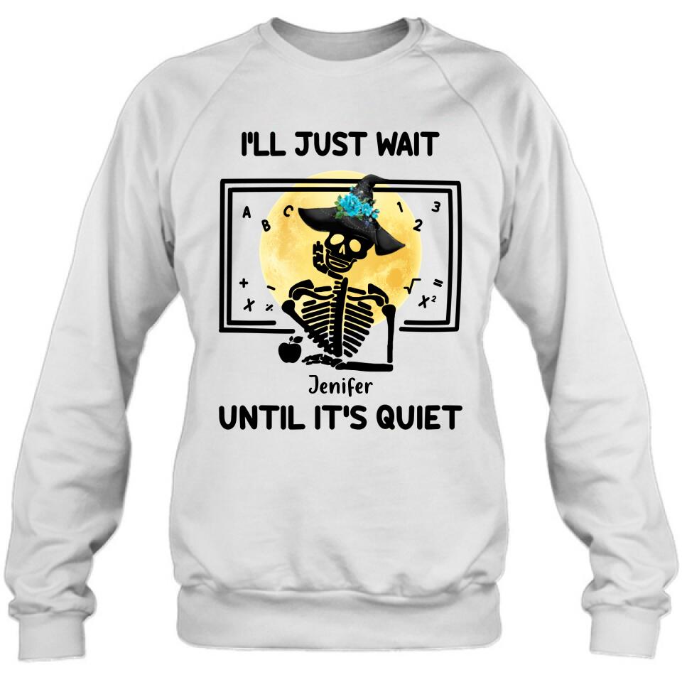 Personalized Halloween Teacher Shirt/Hoodie - Gift Idea For Halloween - I'll Just Wait Until It's Quiet