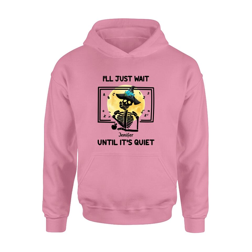 Personalized Halloween Teacher Shirt/Hoodie - Gift Idea For Halloween - I'll Just Wait Until It's Quiet