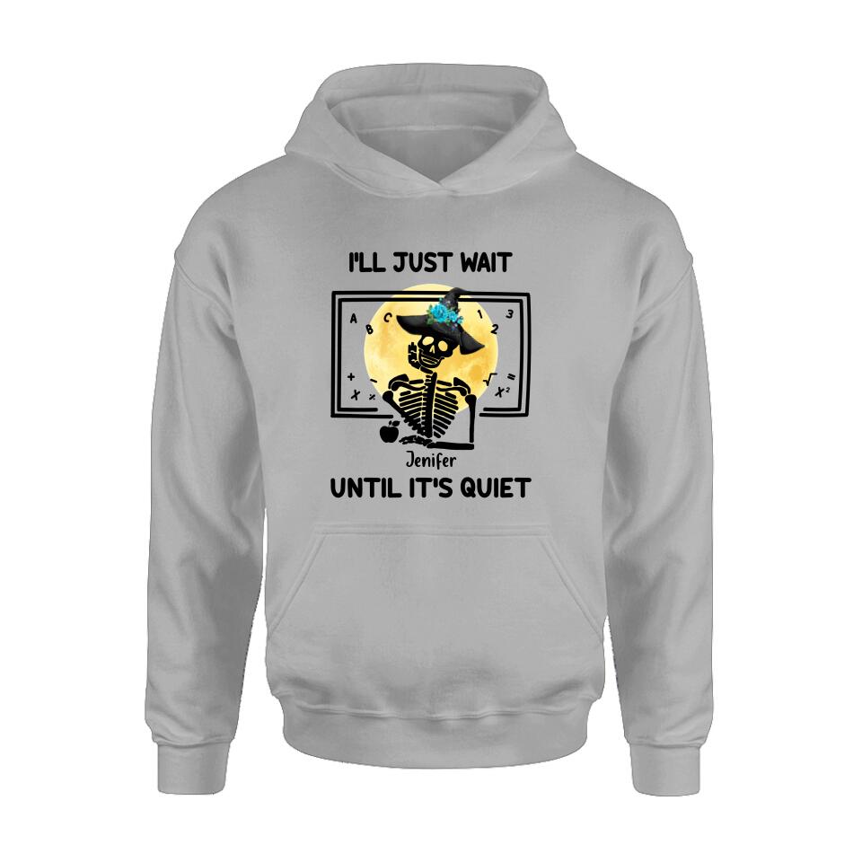 Personalized Halloween Teacher Shirt/Hoodie - Gift Idea For Halloween - I'll Just Wait Until It's Quiet