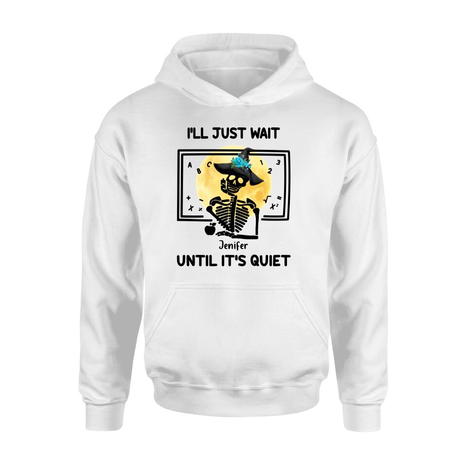 Personalized Halloween Teacher Shirt/Hoodie - Gift Idea For Halloween - I'll Just Wait Until It's Quiet