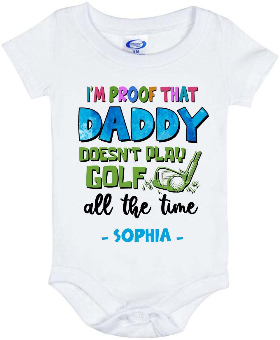 Personalized Daddy Baby Onesie - Gift Idea For Father's Day - I'm Proof That Daddy Doesn't Play Golf All The Time