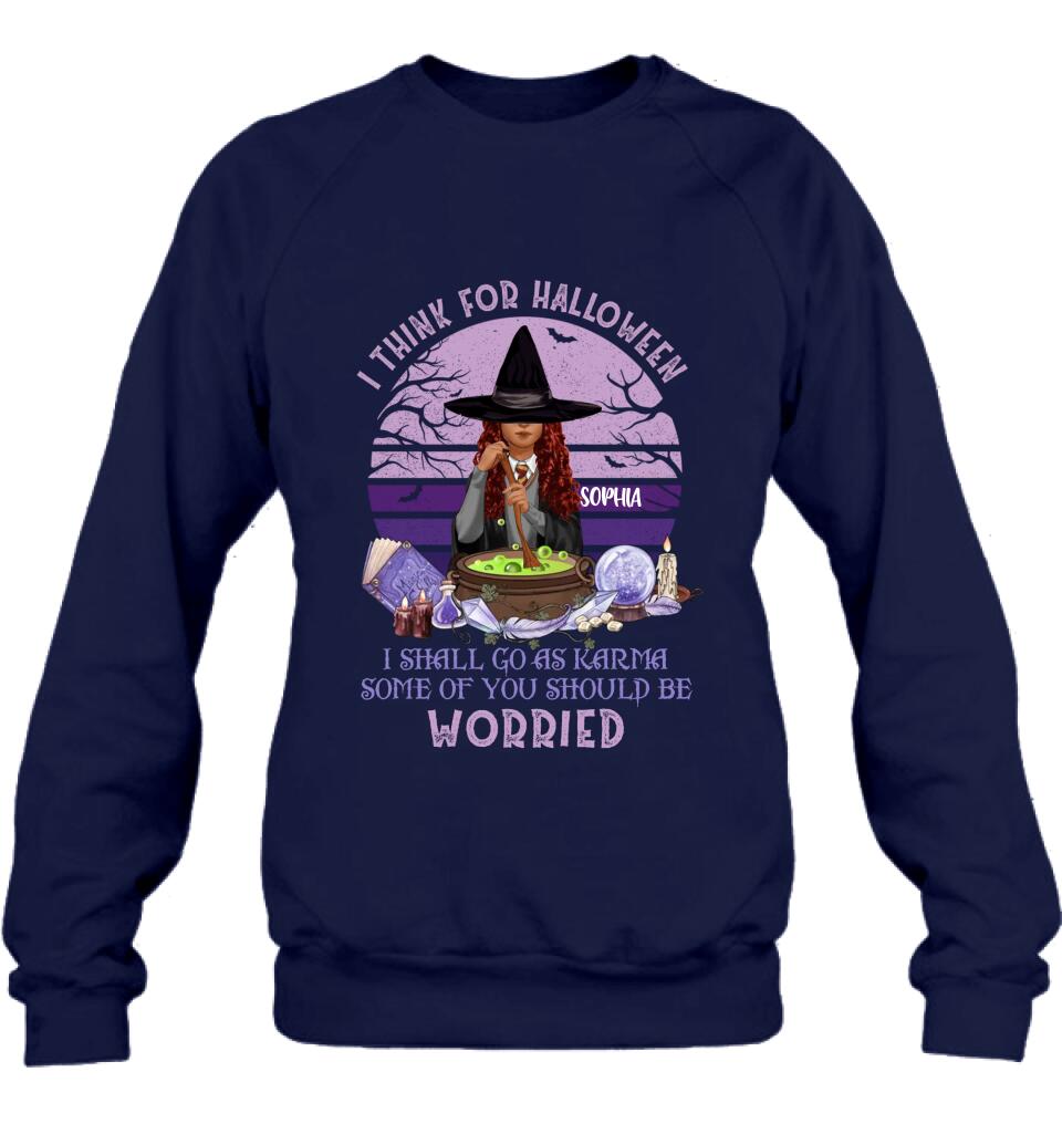 Personalized Witch T-Shirt/Long Sleeve/Sweatshirt/Hoodie - Gift Idea For Halloween/Friends - I Think For Halloween I Shall Go As Karma Some Of You Should Be