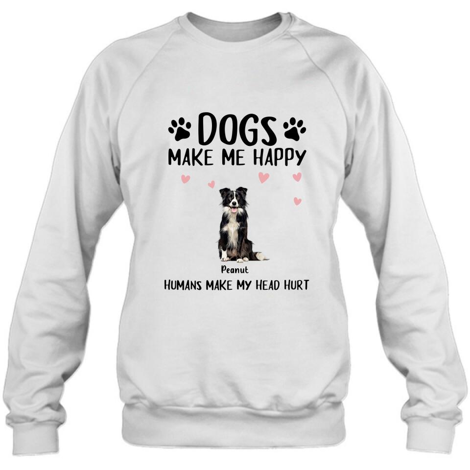 Personalized Dog Shirt/Pullover Hoodie - Up to 9 Dogs - Gift Idea For Dog Lover - Dogs Make Me Happy Humans Make My Head Hurt