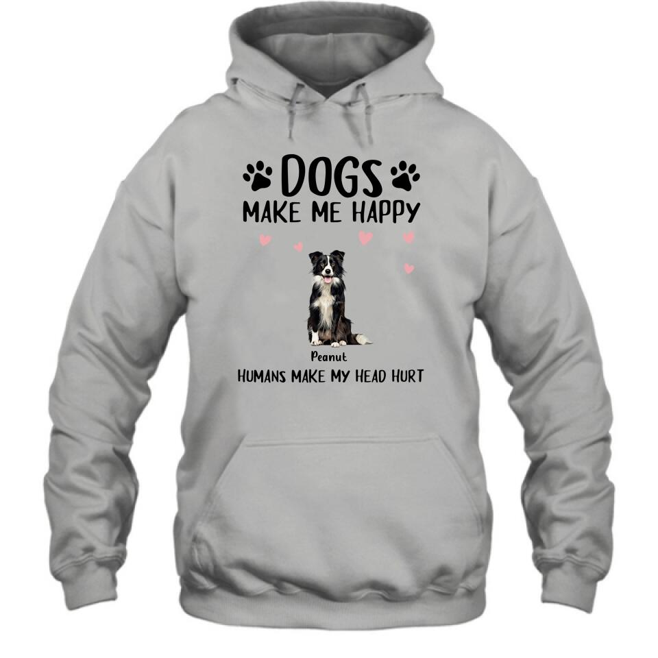 Personalized Dog Shirt/Pullover Hoodie - Up to 9 Dogs - Gift Idea For Dog Lover - Dogs Make Me Happy Humans Make My Head Hurt