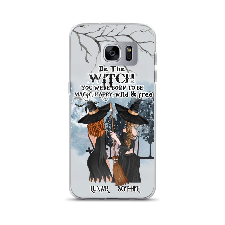 Personalized Friends Witches Phone Case - Up to 4 Friends - Halloween Gift Idea For Friends/Sisters - Be The Witch You Were Born To Be Magic, Happy, Wild And Free - Case for iPhone/Samsung