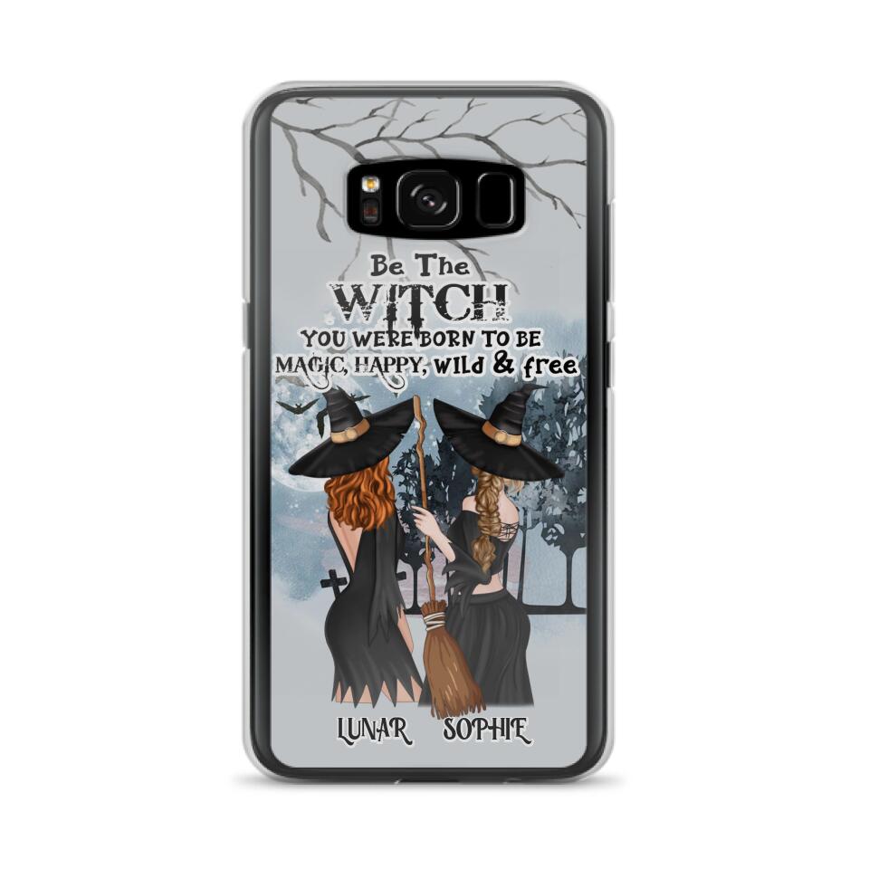 Personalized Friends Witches Phone Case - Up to 4 Friends - Halloween Gift Idea For Friends/Sisters - Be The Witch You Were Born To Be Magic, Happy, Wild And Free - Case for iPhone/Samsung