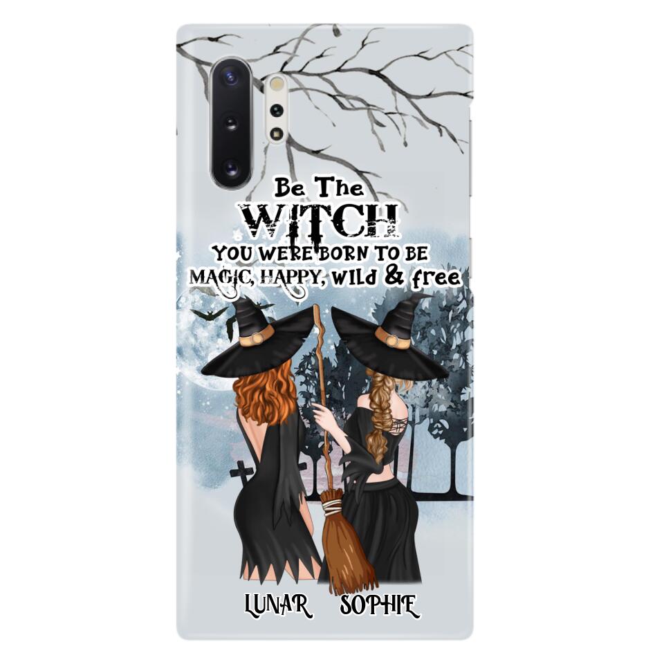 Personalized Friends Witches Phone Case - Up to 4 Friends - Halloween Gift Idea For Friends/Sisters - Be The Witch You Were Born To Be Magic, Happy, Wild And Free - Case for iPhone/Samsung