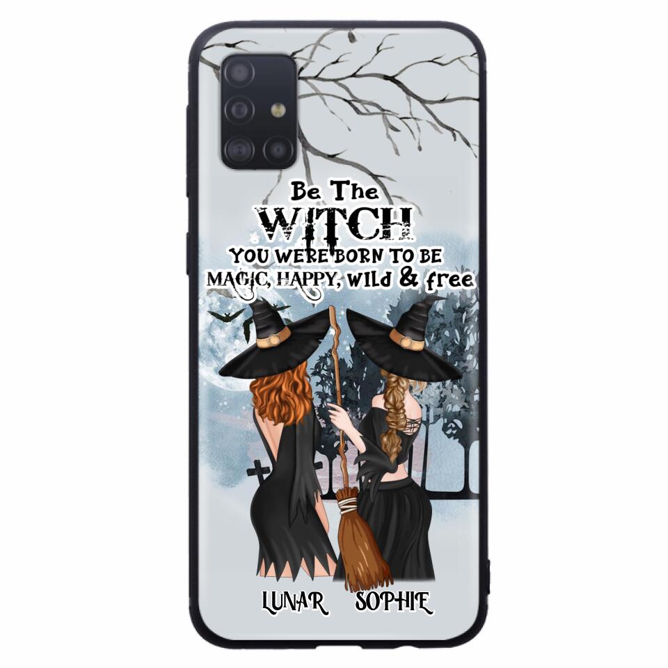 Personalized Friends Witches Phone Case - Up to 4 Friends - Halloween Gift Idea For Friends/Sisters - Be The Witch You Were Born To Be Magic, Happy, Wild And Free - Case for iPhone/Samsung