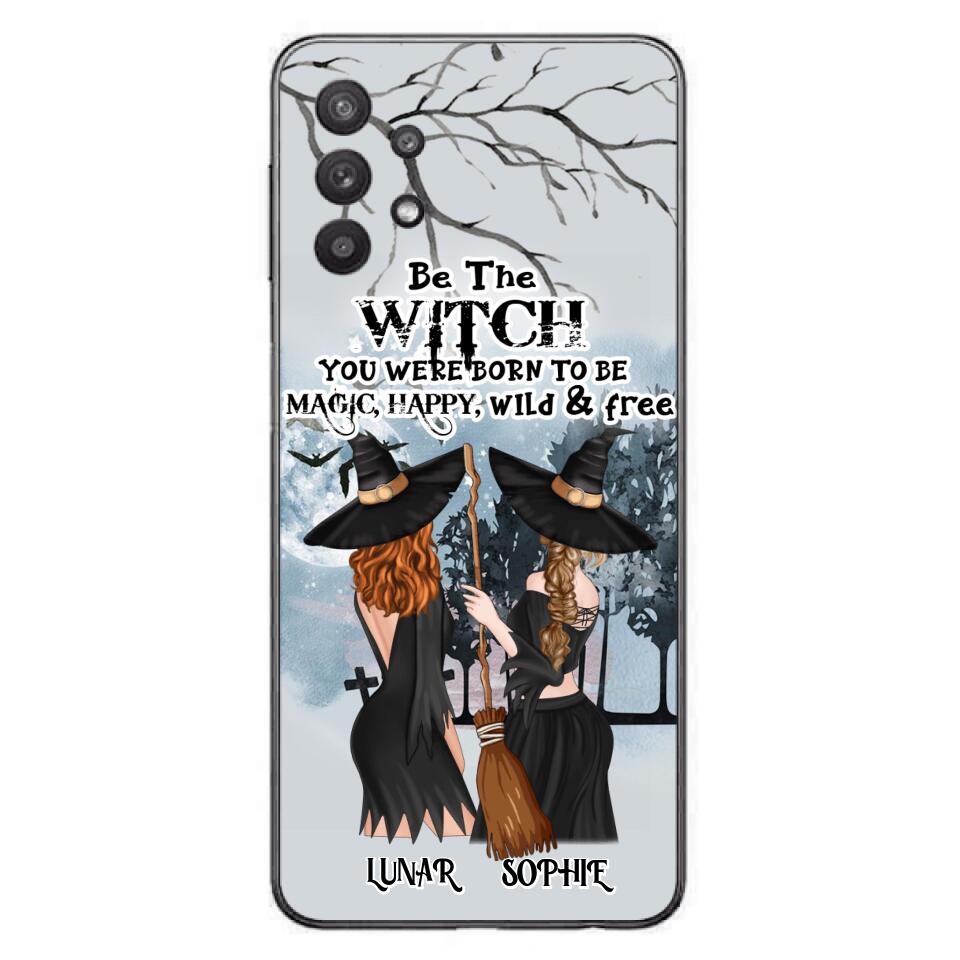 Personalized Friends Witches Phone Case - Up to 4 Friends - Halloween Gift Idea For Friends/Sisters - Be The Witch You Were Born To Be Magic, Happy, Wild And Free - Case for iPhone/Samsung
