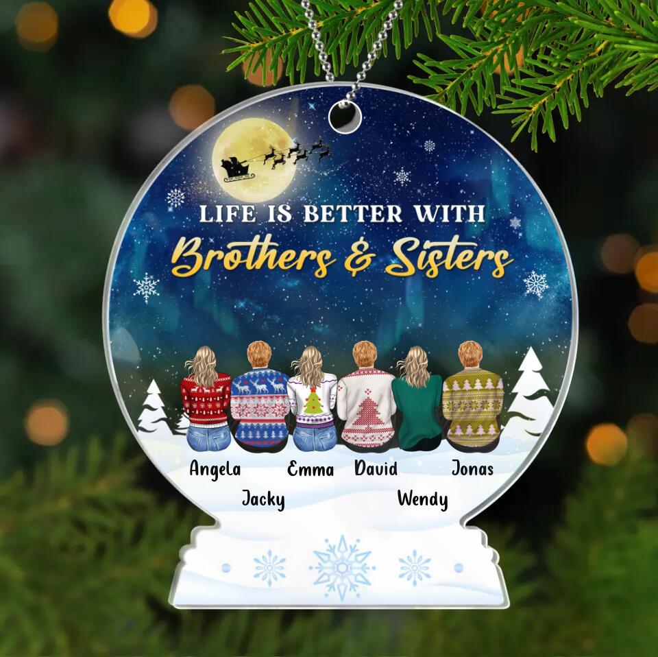 Personalized Siblings Acrylic Ornament - Up to 6 People - Christmas Gift Idea For Sisters/Brothers - Life Is Better With Brothers And Sisters