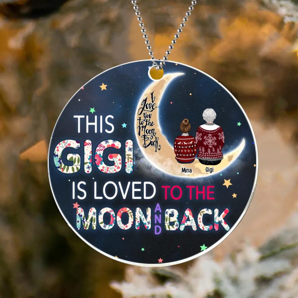 Personalized Grandma Acrylic Ornament - Christmas Gift Idea For Grandma - Grandma With Up to 5 Kids - This Gigi Is Loved To The Moon And Back