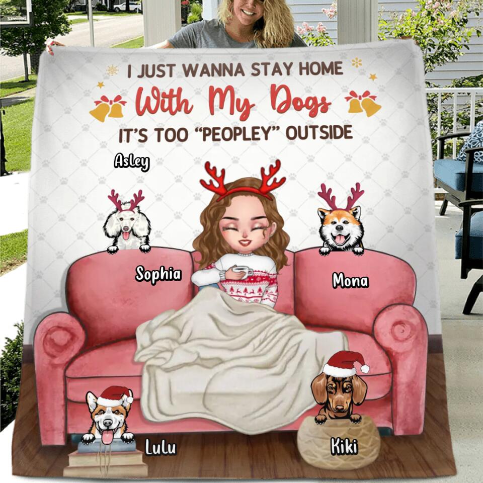 Personalized Dog Mom Xmas Fleece Throw Blanket/Quilt - Gift Idea For Dog Lovers - Up to 4 Dogs - I Just Wanna Stay Home With My Dogs, It's Too "Peopley" Outside