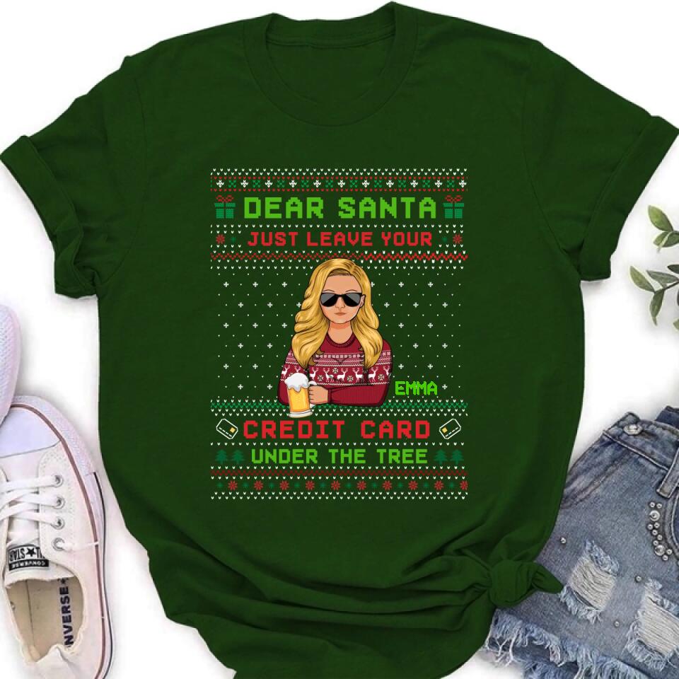 Personalized Christmas T-Shirt/Long Sleeve/Sweatshirt/Hoodie - Gift For Christmas/Friend/Daughter - Dear Santa Just Leave Your Credit Card Under The Tree
