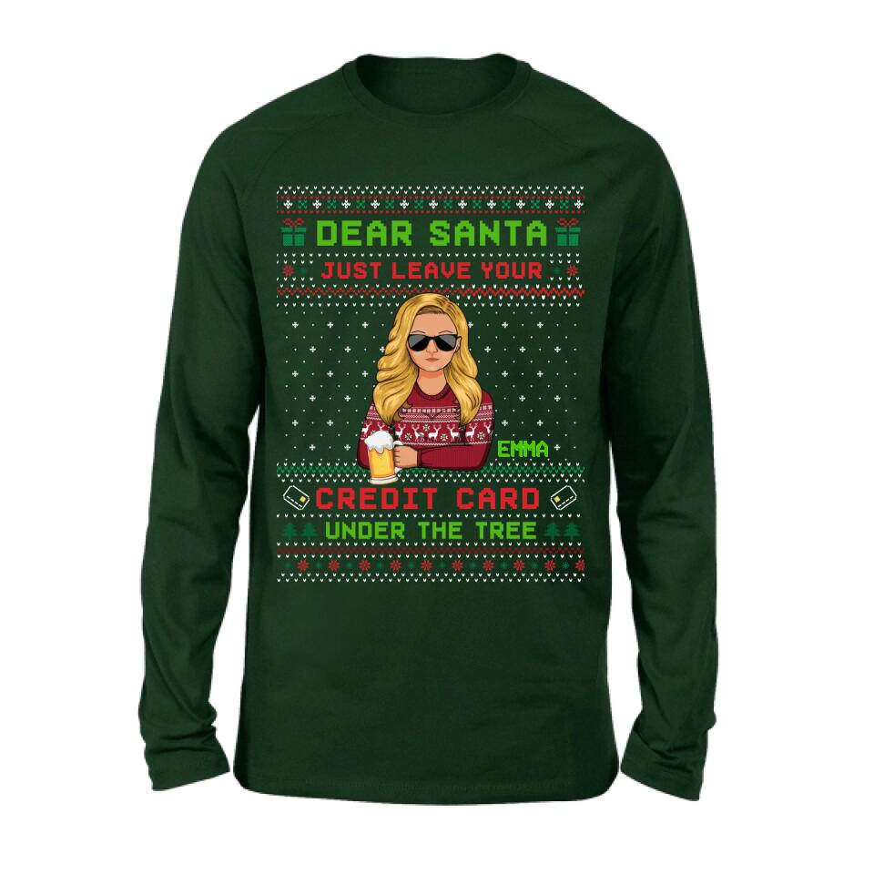 Personalized Christmas T-Shirt/Long Sleeve/Sweatshirt/Hoodie - Gift For Christmas/Friend/Daughter - Dear Santa Just Leave Your Credit Card Under The Tree