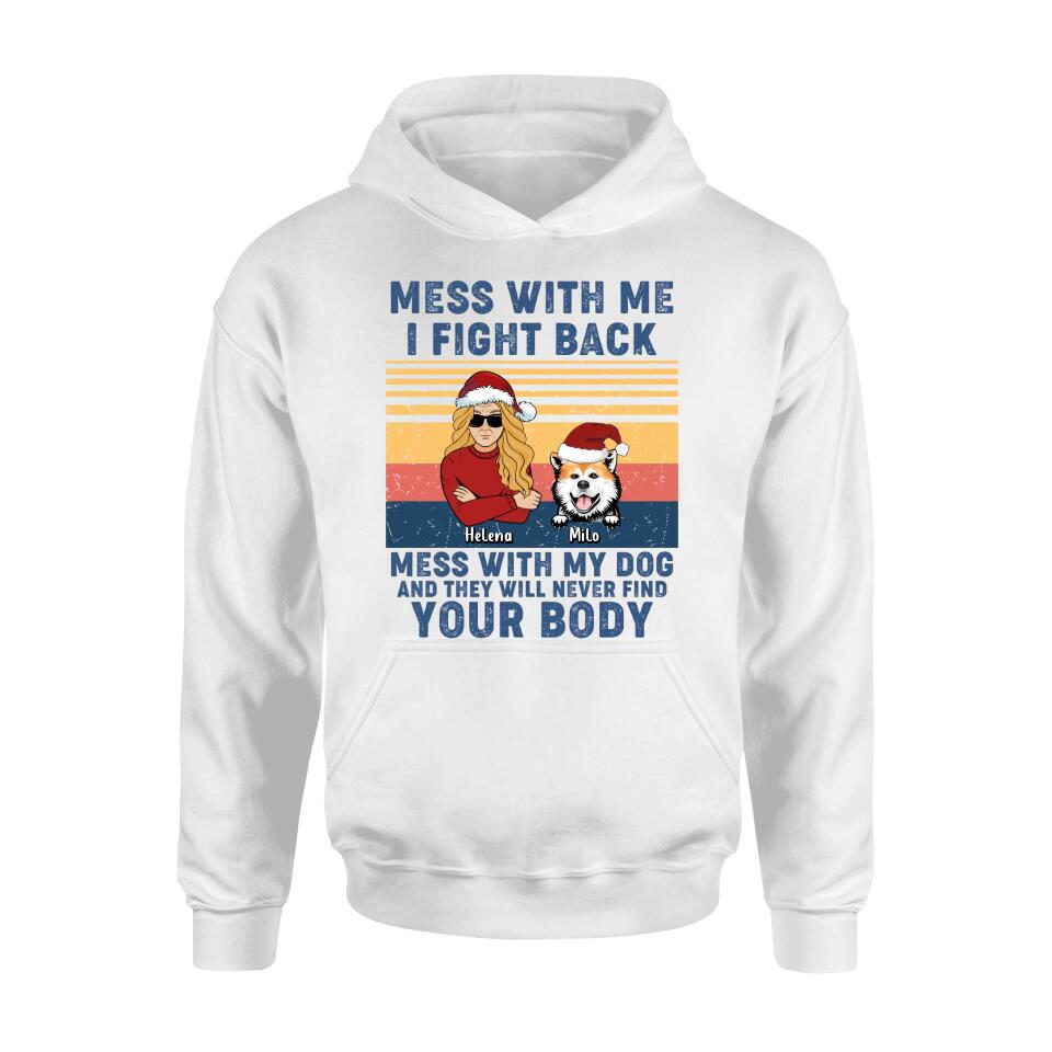 Personalized Pet T-shirt/Long Sleeve/Sweatshirt/Hoodie - Man/Woman With Up to 4 Pets - Gift Idea For Christmas/Dog/Cat Lover - Mess With Me I Fight Back Mess With My Dog And They Will Never Find Your Body