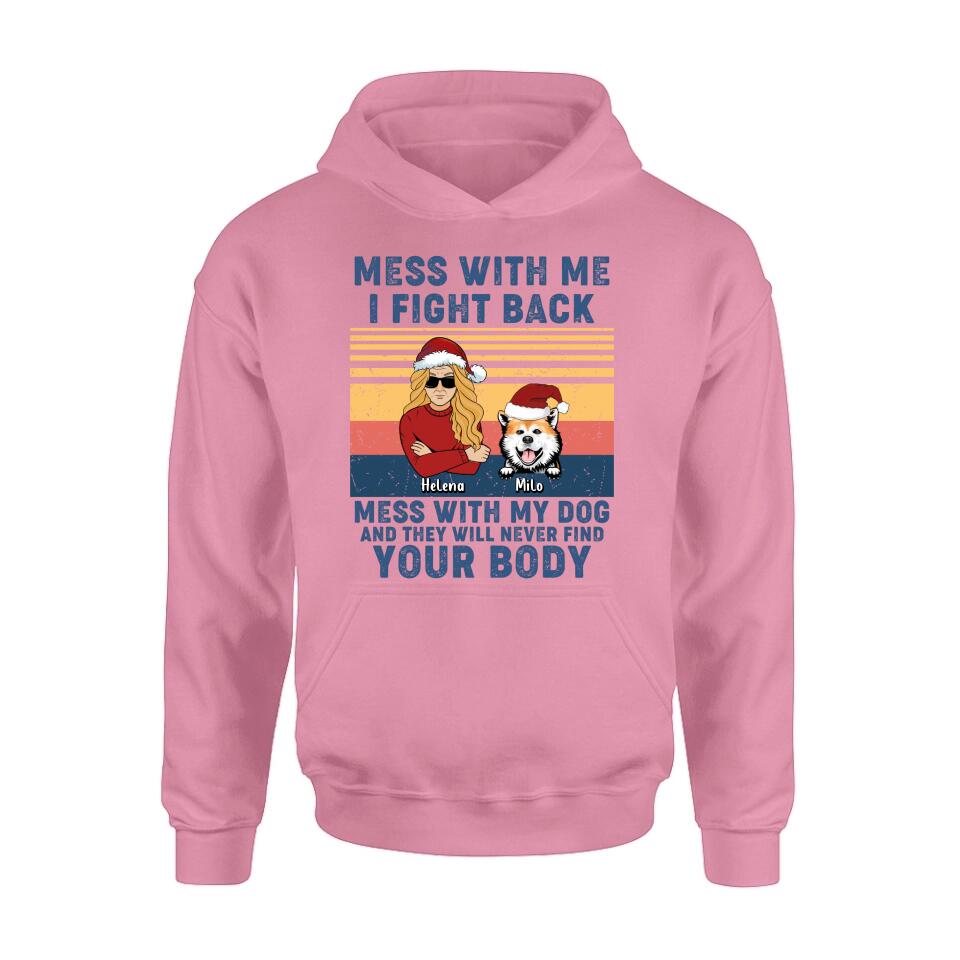 Personalized Pet T-shirt/Long Sleeve/Sweatshirt/Hoodie - Man/Woman With Up to 4 Pets - Gift Idea For Christmas/Dog/Cat Lover - Mess With Me I Fight Back Mess With My Dog And They Will Never Find Your Body