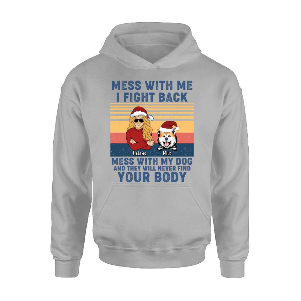 Personalized Pet T-shirt/Long Sleeve/Sweatshirt/Hoodie - Man/Woman With Up to 4 Pets - Gift Idea For Christmas/Dog/Cat Lover - Mess With Me I Fight Back Mess With My Dog And They Will Never Find Your Body
