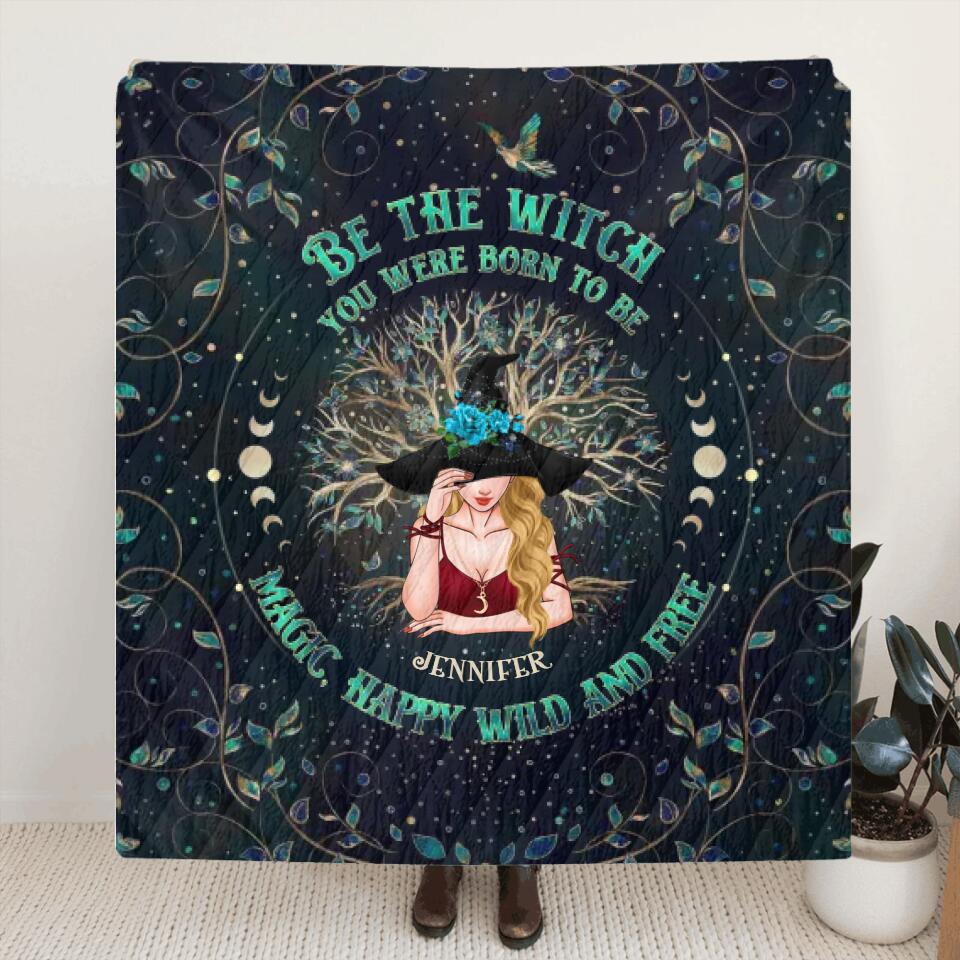 Personalized Witch Quilt/Fleece Blanket - Gift Idea For Witch Lovers - Be The Witch You Were Born To Be Magic, Happy Wild And Free
