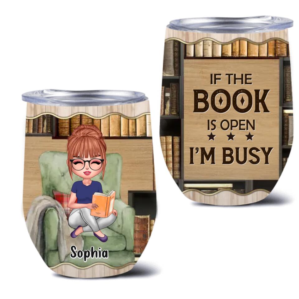 Personalized Reading Book Wine Tumbler - Gift Idea For Book Lover - If The Book Is Open I'm Busy