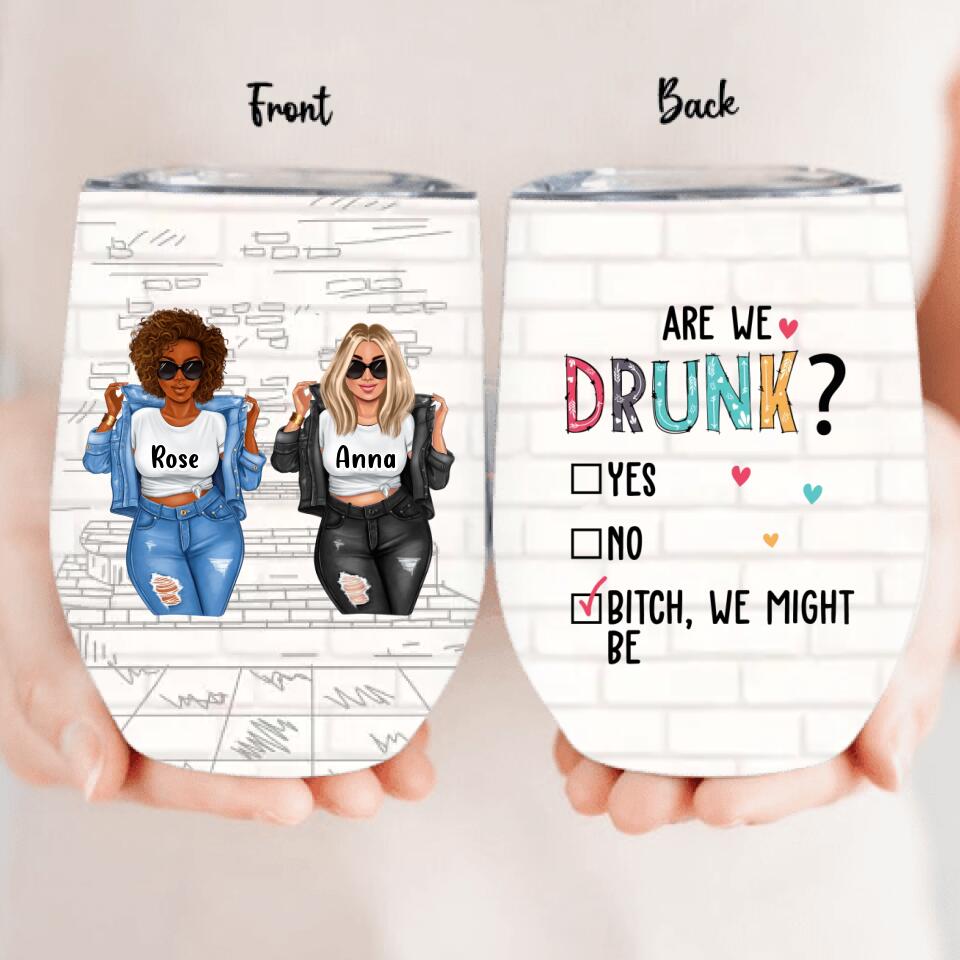 Personalized Besties Wine Tumbler - Up to 4 Girls - Christmas Gift Idea For Friends/Besties - Are We Drunk