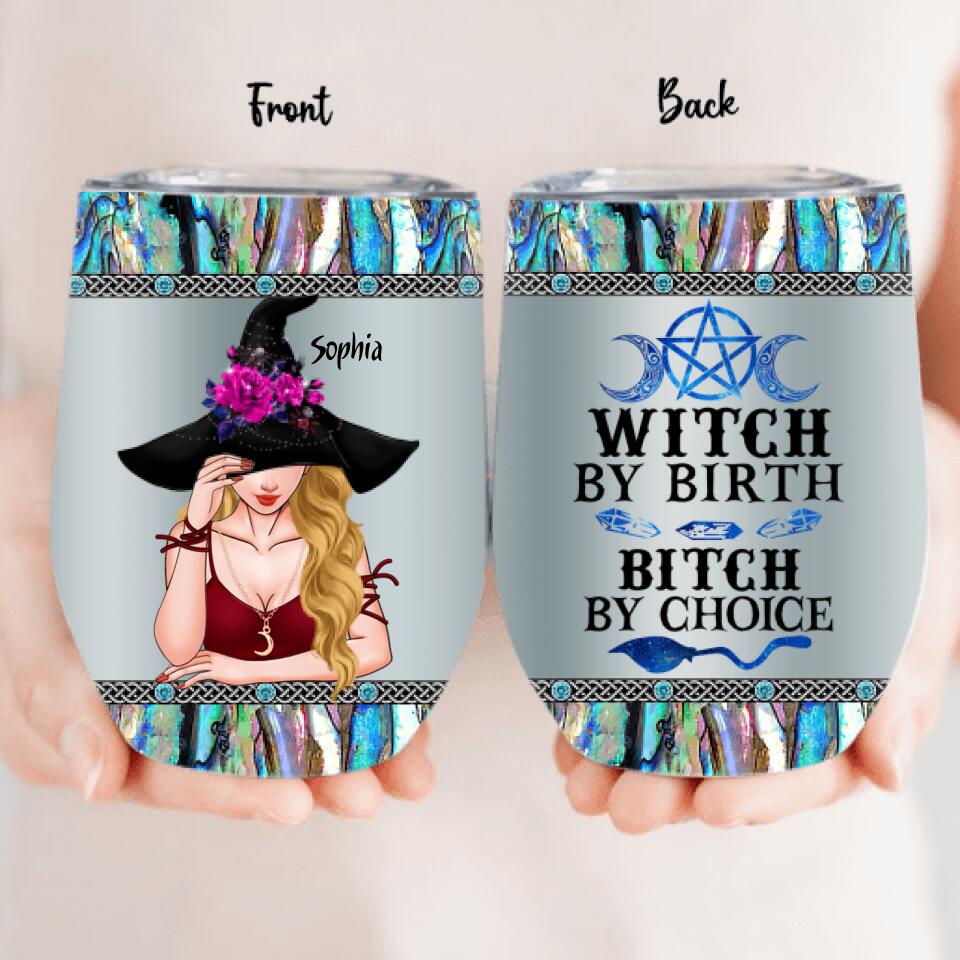Personalized Witch Wine Tumbler - Gift Idea For Halloween - Witch By Birth, Bitch By Choice
