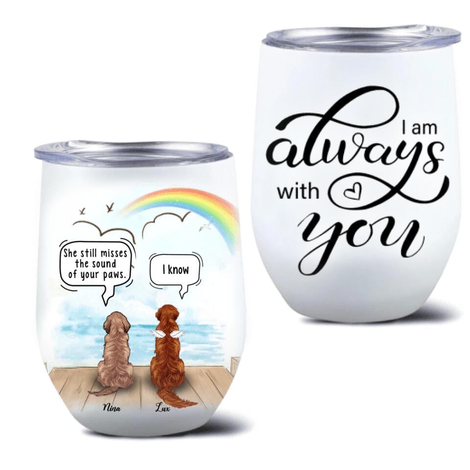 Personalized Memorial Dog Wine Tumbler - Up to 5 Dogs - Memorial Gift For Dog Lovers - I Am Always With You - RLSGFH