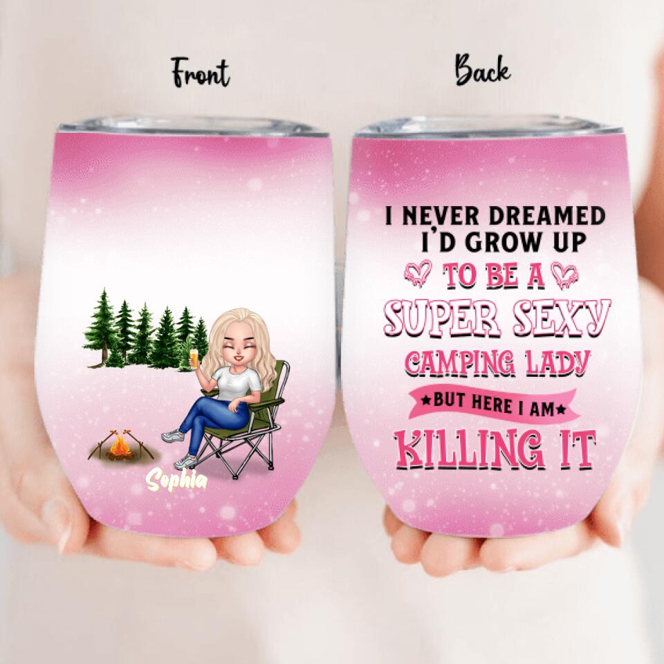Personalized Camping Queen Wine Tumbler - Mother's Day Gift Idea For Camping Lovers - I Never Dreamed I'd Grow Up To Be A Super Sexy Camping Lady But Here I Am Killing It