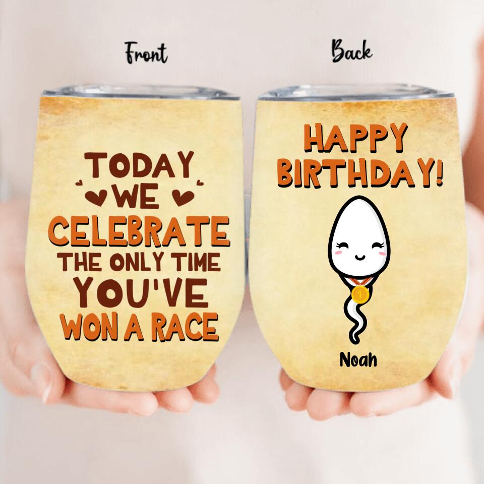 Personalized Birthday Sperm Wine Tumbler - Birthday Gift For Child From Father - Today We Celebrate The Only Time You've Won A Race