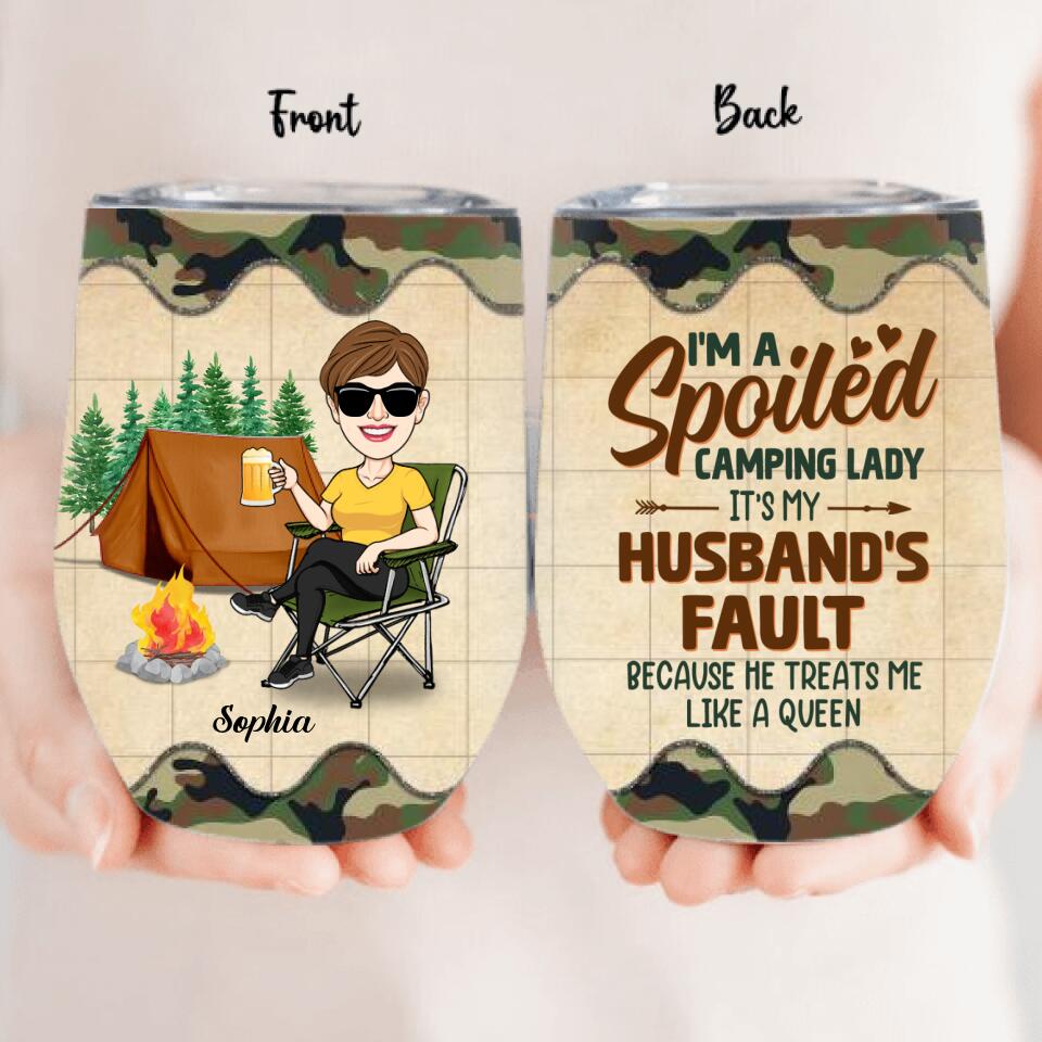 Personalized Spoiled Camping Lady Wine Tumbler - Gift Idea For Camping Lover - I'm A Spoiled Camping Lady It's My Husband's Fault Because He Treats Me Like A Queen