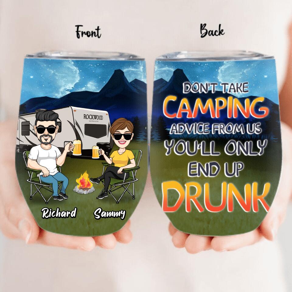Personalized Camping Friends Wine Tumbler - Up to 7 Friends - Gift Idea For Friends/Camping Lovers - Don't Take Camping Advice From Us You'll Only End Up Drunk