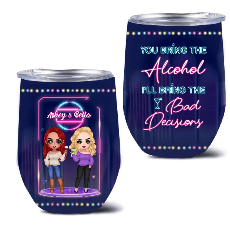 Personalized Besties Wine Tumbler - Gift For Friends/Besties - You Bring The Alcohol I'll Bring The Bad Decisions