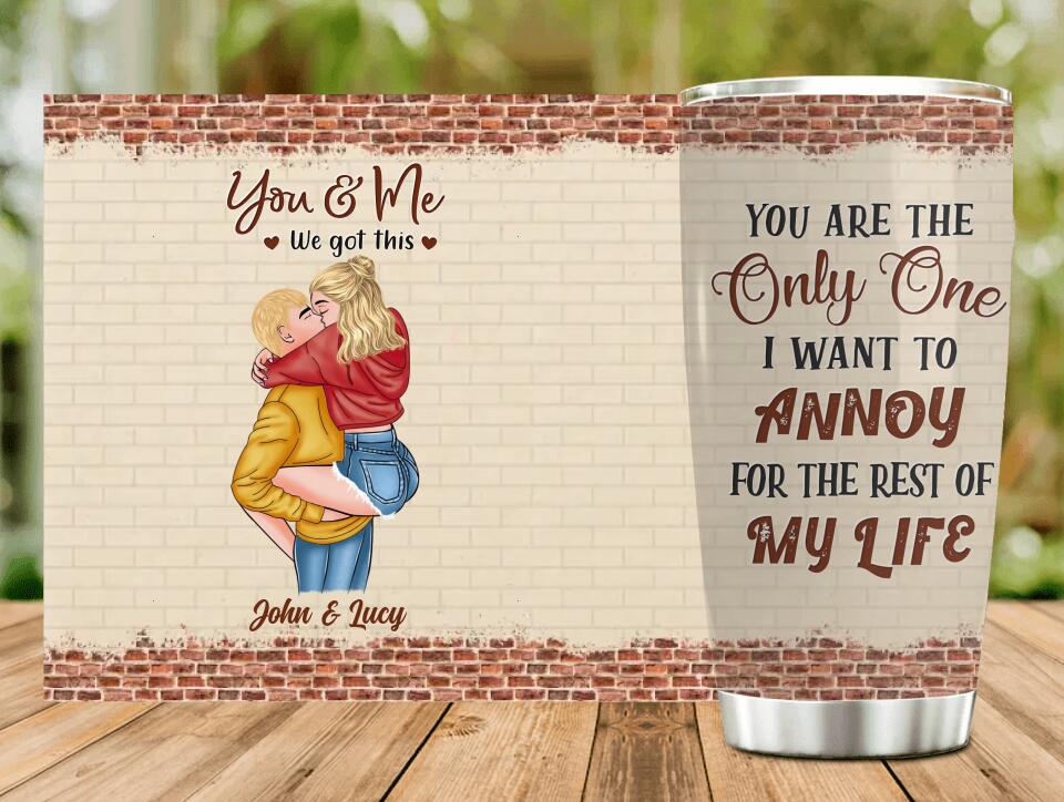 Personalized Couple Tumbler - Gift Idea For Couple - Mother's Day Gift For Wife From Husband - You Are The Only One I Want To Annoy For The Rest Of My Life