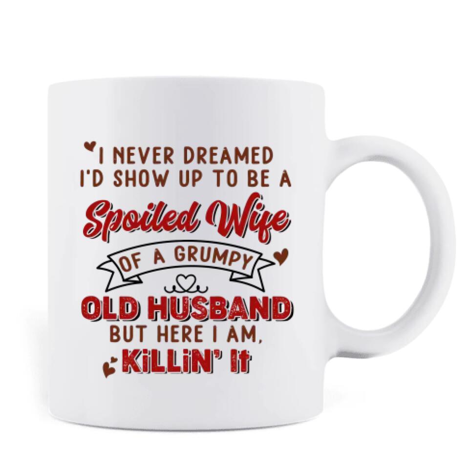 Personalized Couple Coffee Mug - Valentines Gift Idea For Couple - I Never Dreamed I'd Show Up To Be A Spoiled Wife
